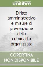 Diritto amministrativo e misure di prevenzione della criminalità organizzata libro