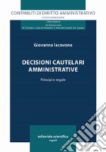 Decisioni cautelari amministrative. Principi e regole libro