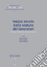 Mezzo secolo dallo statuto dei lavoratori. Politiche del diritto e cultura giuridica libro