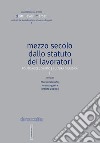 Mezzo secolo dallo statuto dei lavoratori. Politiche del diritto e cultura giuridica libro