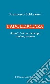 L'adolescenza. Tentativi di un archetipo contemporaneo libro