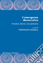 L'emergenza democratica. Presidenti, decreti, crisi pandemica libro