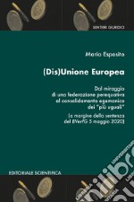 (Dis)Unione Europea. Dal miraggio di una federazione perequativa al consolidamento egemonico dei «più uguali» libro