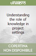 Understanding the role of knowledge in project settings