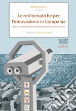 Le reti tematiche per l'innovazione in Campania. Benchmarking internazionale e policy di intervento libro