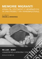 Memorie migranti. Visualità, sentimenti e generazioni in una prospettiva transnazionale libro