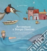 Avventure a Borgo Gioioso. Favola lacustre scritta per i grandi ma da leggere quando si è ancora bambini-Adventures at Borgo Gioioso. A lacustrine tale written for the adults but to be read while one is still a kid. Ediz. illustrata libro