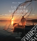 La rete volante. La pesca con il giacchio-rezzaglio ieri e oggi libro