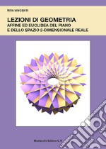 Lezioni di geometria affine ed euclidea del piano e dello spazio 3-dimensionale reale