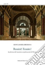 Rossini! Rossini! «La fortuna del musicista sui palcoscenici di Perugia» libro