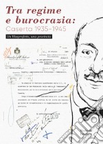 Tra regime e burocrazia: Caserta 1935-1945. Un viceprefetto, una provincia libro