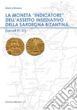 La moneta «indicatore» dell'assetto insediativo della Sardegna bizantina (secoli VI-XI) libro