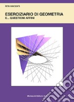 Eserciziario di geometria e... questioni affini