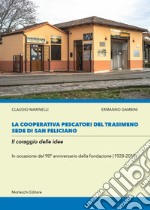 La cooperativa Pescatori del Trasimeno sede di San Feliciano. Il coraggio delle idee. In occasione del 90° anniversario della fondazione (1928-2018) libro