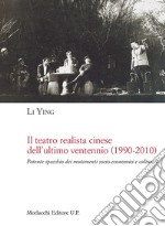 Il teatro realista cinese dell'ultimo ventennio (1990-2010). Potente specchio dei mutamenti socio-economici e culturali libro