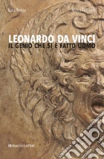 Leonardo da Vinci. Il genio che si è fatto uomo