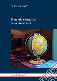Il mondo educativo nella modernità libro