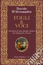 Fogli & voci. Abecedario di storia, filosofia e politica. Tra Machiavelli e Severino libro