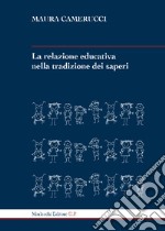 La relazione educativa nella tradizione dei saperi. Ediz. ampliata libro