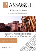 Passaggi. L'Umbria nel futuro. Rivista semestrale di società e cultura (2018). Vol. 2: Turisti, pochi e per caso. Cosa non va. Che fare? Capitini oltre il conformismo libro