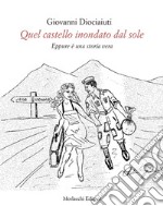 Quel castello inondato dal sole. Eppure è una storia vera libro