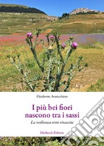 I più bei fiori nascono tra i sassi. La resilienza come rinascita libro