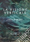 La visione verticale. Carlo Damiano fotografo astratto. Nei segreti di Lucio Fontana e degli spazialisti libro di Gaggiotti Giancarlo