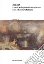 Al bivio. Latenti ambiguità del mito classico nella letteratura tedesca