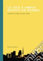 La vita è ampia giusto un sogno libro