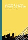 La vita è ampia giusto un sogno libro di Rizzo Schettino Giuseppe