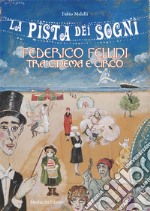 La pista dei sogni. Federico Fellini tra cinema e circo libro