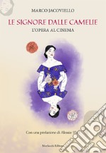 Le signore dalle camelie. L'opera al cinema libro