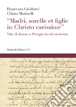 «Madri, sorelle et figlie in Christo carissime». Vite di donne a Perugia in età moderna