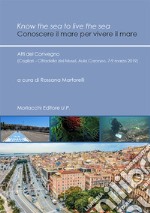 Know the sea to live the sea-Conoscere il mare per vivere il mare. Atti del Convegno (Cagliari, Cittadella dei Musei, Aula Coroneo, 7-9 marzo 2019) libro