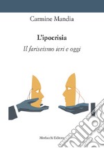 L'ipocrisia. Il fariseismo ieri e oggi libro