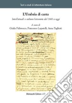 L'Umbria di carta. Intellettuali e cultura letteraria dal 1860 a oggi libro