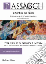 Passaggi. L'Umbria nel futuro. Rivista semestrale di società e cultura (2019). Vol. 2: Idee per una nuova Umbria. Il ruolo dei cattolici: intervista al cardinale Bassetti