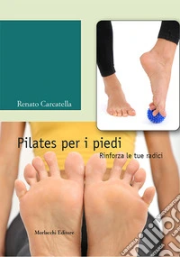 Pilates per i piedi. Rinforza le tue radici. Con DVD video libro