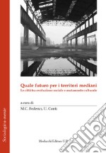 Quale futuro per i territori mediani. Le città tra evoluzione sociale e mutamento culturale libro