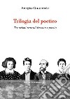 Trilogia del poetico. Tre azioni teatrali fra vita e poesia libro