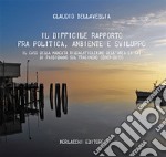 Il difficile rapporto fra politica, ambiente e sviluppo. Il caso della mancata riqualificazione dell'area ex SAI di Passignano sul Trasimeno (2003-2013). Con USB libro