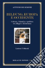 Bildung, Europa e Occidente. Cultura, filosofia e politica tra Hegel e Habermas. Lezioni Urbinati libro