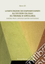 La partecipazione dei componenti esperti alle decisioni collegiali del Tribunale di Sorveglianza. Funzione, prassi e criticità di carattere costituzionale libro