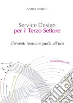 Service Design per il Terzo Settore. Elementi teorici e guida all'uso. Con Contenuto digitale per download e accesso on line libro