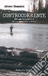 Controcorrente.. Schegge biografiche di un pescatore a mosca libro