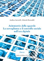 Asimmetrie dello sguardo. La sorveglianza e il controllo sociale nell'era digitale