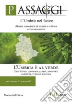 Passaggi. L'Umbria nel futuro. Rivista semestrale di società e cultura (2020). Vol. 1-2: L' Umbria è al verde. Crisi Covid: economia, sanità, trasporti, ambiente, turismo, politica