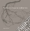 Radici e foglie soltanto. Catalogo. Ediz. illustrata libro