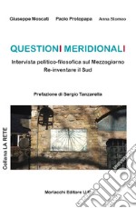 Questioni meridionali. Intervista politico-filosofica sul Mezzogiorno. Re-inventare il Sud libro