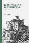 Il testamento di Borromini libro di Capacciola Massimo